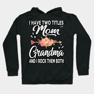 mom i have two titles mom and grandma Hoodie